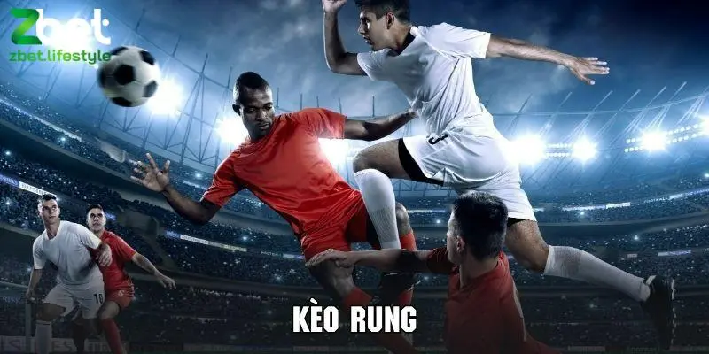 Các hình thức phổ biến của Kèo rung là gì?