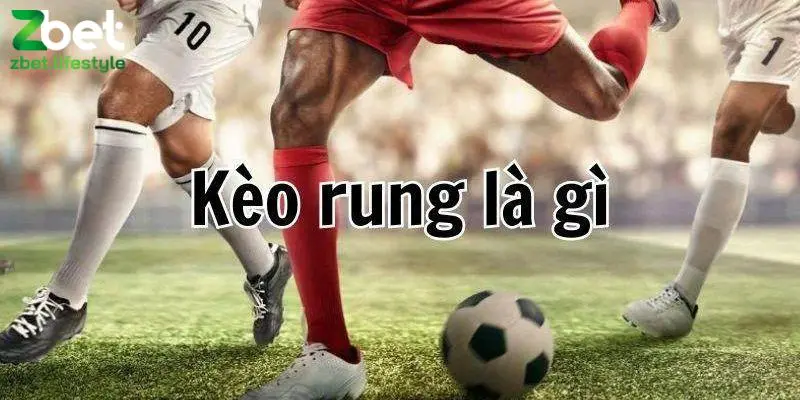 Giải nghĩa: Kèo rung là gì?