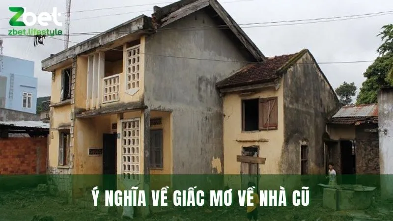 Nằm mơ về nhà cũ thường ám chỉ những điều không tốt