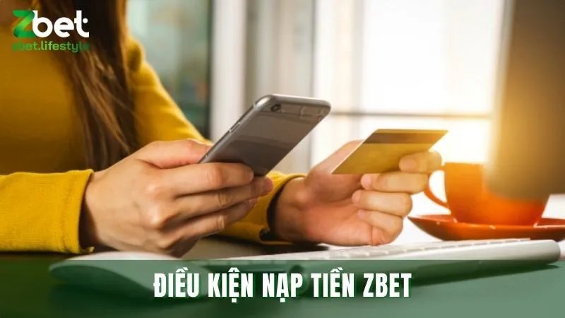 Người chơi cần đáp ứng đủ điều kiện để nạp vào Zbet